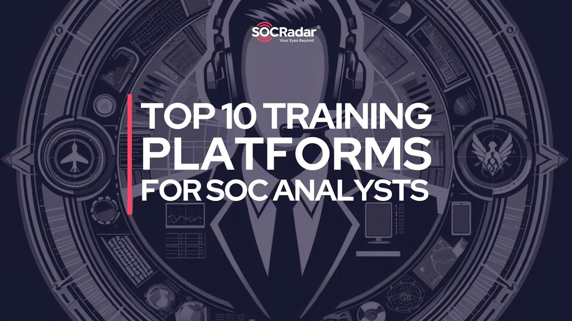 Top 10 Training Platforms for SOC Analysts - SOCRadar® Cyber ...
